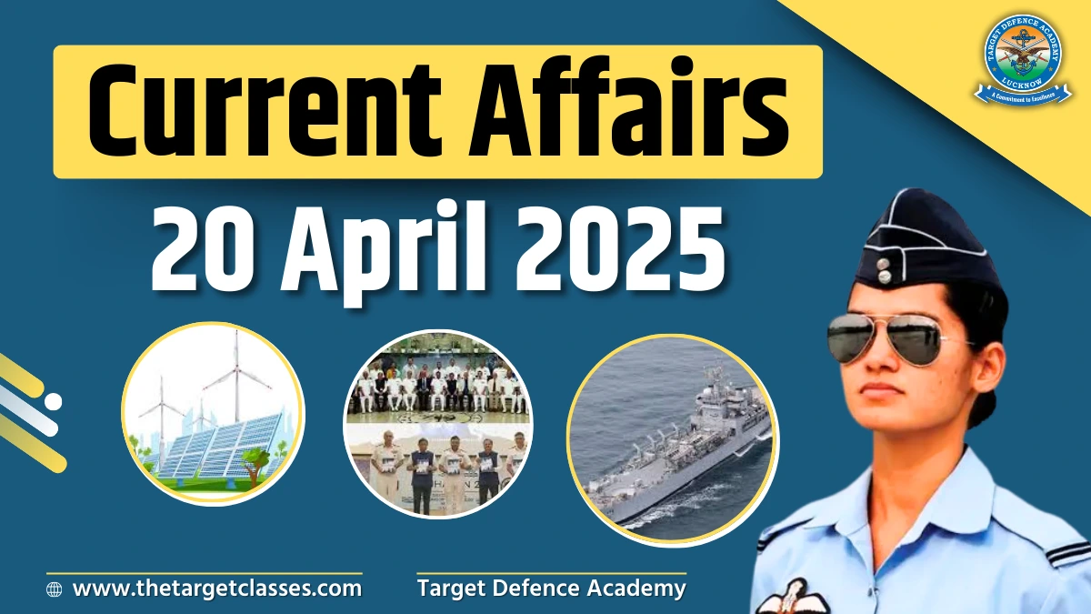 Current Affairs 20 April 2025 - Quiz for UPSC, NDA, CDS & AFCAT Exam ...