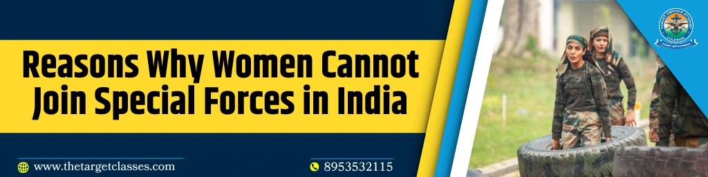 Reasons Why Women Cannot Join Special Forces in India